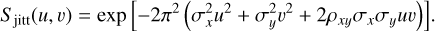 Mathematical equation: ${S_{{\rm{jitt}}}}(u,v) = \exp \left[ { - 2{\pi ^2}\left( {\sigma _x^2{u^2} + \sigma _y^2{v^2} + 2{\rho _{xy}}{\sigma _x}{\sigma _y}uv} \right)} \right].$