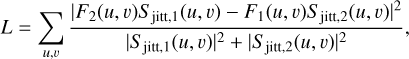 Mathematical equation: $L = \mathop \sum \limits_{u,v} {{{{\left| {{F_2}(u,v){S_{{\rm{jitt,}}1}}(u,v) - {F_1}(u,v){S_{{\rm{jitt,}}2}}(u,v)} \right|}^2}} \over {{{\left| {{S_{{\rm{jitt}},1}}(u,v)} \right|}^2} + {{\left| {{S_{{\rm{jitt}},2}}(u,v)} \right|}^2}}},$