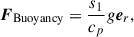 Mathematical equation: $$ \begin{aligned}&\boldsymbol{F}_{\rm Buoyancy} = \frac{s_1}{c_p}g \boldsymbol{e}_r,\end{aligned} $$