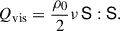 Mathematical equation: $$ \begin{aligned} Q_{\rm vis} = \frac{\rho _0}{2}\nu \, \mathsf S :\mathsf S . \end{aligned} $$