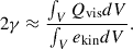 Mathematical equation: $$ \begin{aligned} 2\gamma \approx \dfrac{\int _V Q_{\rm vis} dV}{\int _V e_{\rm kin} dV}. \end{aligned} $$