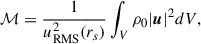 Mathematical equation: $$ \begin{aligned} \mathcal{M} =\frac{1}{u^2_{\rm RMS}(r_s)} \int _V \rho _0 |\boldsymbol{u}|^2 dV, \end{aligned} $$
