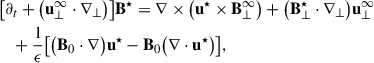 Mathematical equation: $$ \begin{aligned}&\bigl [ \partial _t + \bigl ( \mathbf u _{\perp }^{\infty } \cdot \nabla _{\perp } \bigr ) \bigr ] \mathbf B ^{\star } = \nabla \times \bigl ( \mathbf u ^{\star } \times \mathbf B _{\perp }^{\infty } \bigr ) + \bigl ( \mathbf B _{\perp }^{\star } \cdot \nabla _{\perp } \bigr ) \mathbf u _{\perp }^{\infty } \nonumber \\&\quad + \frac{1}{\epsilon } \bigl [ \bigl ( \mathbf B _0 \cdot \nabla \bigr ) \mathbf u ^{\star } - \mathbf B _0 \bigl ( \nabla \cdot \mathbf u ^{\star } \bigr ) \bigr ], \end{aligned} $$
