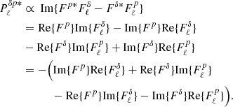 Mathematical equation: $$ \begin{aligned} P^{\delta p*}_{\ell }&\propto \ {\mathrm{Im} }\{F^{p*}F_{\ell }^{\delta }-F^{\delta *}F_{\ell }^{p}\}\nonumber \\&={\mathrm{Re} }\{F^{p}\}{\mathrm{Im} }\{F^{\delta }_{\ell }\}-{\mathrm{Im} }\{F^{p}\}{\mathrm{Re} }\{F^{\delta }_{\ell }\}\nonumber \\&-{\mathrm{Re} }\{F^{\delta }\}{\mathrm{Im} }\{F^{p}_{\ell }\}+{\mathrm{Im} }\{F^{\delta }\}{\mathrm{Re} }\{F^{p}_{\ell }\}\nonumber \\&=-\Big ({\mathrm{Im} }\{F^{p}\}{\mathrm{Re} }\{F^{\delta }_{\ell }\}+{\mathrm{Re} }\{F^{\delta }\}{\mathrm{Im} }\{F^{p}_{\ell }\}\nonumber \\&\ \ \ \ \ \ \ \ \ \ -{\mathrm{Re} }\{F^{p}\}{\mathrm{Im} }\{F^{\delta }_{\ell }\}-{\mathrm{Im} }\{F^{\delta }\}{\mathrm{Re} }\{F^{p}_{\ell }\}\Big ). \end{aligned} $$