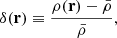 Mathematical equation: $$ \begin{aligned} \delta (\mathbf{r})\equiv \frac{\rho (\mathbf{r})-\bar{\rho }}{\bar{\rho }} ,\end{aligned} $$