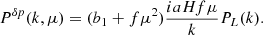 Mathematical equation: $$ \begin{aligned}&P^{\delta p}(k,\mu ) = (b_1+f\mu ^2)\frac{iaHf\mu }{k} P_L(k). \end{aligned} $$