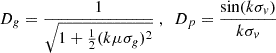 Mathematical equation: $$ \begin{aligned} D_g=\frac{1}{\sqrt{1+\frac{1}{2}(k\mu \sigma _g)^2}}\ ,\ \ D_p=\frac{\sin (k\sigma _v)}{k\sigma _v} \end{aligned} $$