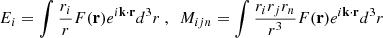 Mathematical equation: $$ \begin{aligned} E_i=\int \frac{r_i}{r} F(\mathbf{r}) e^{i \mathbf{k} \cdot \mathbf{r} } d^3r\ ,\ \ M_{ijn}=\int \frac{r_ir_jr_n}{r^3} F(\mathbf{r}) e^{i \mathbf{k} \cdot \mathbf{r} } d^3r \end{aligned} $$