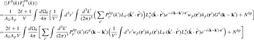 Mathematical equation: $$ \begin{aligned}&\langle |F^{\delta }(k)F^{p *}_{\ell }(k)|\rangle \nonumber \\ =&\frac{1}{ {A_{\delta }A_{p}}} \frac{2\ell +1}{V}\int \frac{d \Omega _k}{4\pi } \Big [\frac{1}{V^{\prime }} \int d^3r^{\prime } \int \frac{d^3k^{\prime }}{(2\pi )^3} \Big (\sum _{\ell ^{\prime }}P^{\delta p}_{\ell ^{\prime }}(k^{\prime } )L_{\ell ^{\prime }}(\hat{\mathbf{k}}^{\prime }\cdot \hat{\mathbf{r}^{\prime }})\Big ) L^*_{\ell }(\hat{\mathbf{k}}\cdot \hat{\mathbf{r}^{\prime }}) e^{-i (\mathbf{k}-\mathbf{k}^{\prime })\cdot \mathbf{r}^{\prime } } w_{p}(\mathbf{r}^{\prime })\bar{n}_p(\mathbf{r}^{\prime }) G^{\delta }(\mathbf{k}-\mathbf{k}^{\prime })+ N^{\delta p} \Big ]\nonumber \\ =&\frac{2\ell +1}{ {A_{\delta }A_{p}}V} \int \frac{d \Omega _k}{4\pi } \bigg [ \sum _{\ell ^{\prime }} \int \frac{d^3k^{\prime }}{(2\pi )^3} P^{\delta p}_{\ell ^{\prime }}(k^{\prime } ) G^{\delta }(\mathbf{k}-\mathbf{k}^{\prime }) \Big (\frac{1}{V^{\prime }}\int d^3r^{\prime } w_{p}(\mathbf{r}^{\prime })\bar{n}_p(\mathbf{r}^{\prime }) L_{\ell ^{\prime }}(\hat{\mathbf{k}}^{\prime }\cdot \hat{\mathbf{r}^{\prime }}) L^*_{\ell }(\hat{\mathbf{k}}\cdot \hat{\mathbf{r}^{\prime }}) e^{-i (\mathbf{k}-\mathbf{k}^{\prime })\cdot \mathbf{r}^{\prime } } \Big )+ N^{\delta p} \bigg ] \end{aligned} $$