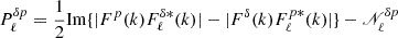 Mathematical equation: $$ \begin{aligned} P^{\delta p}_{\ell }=\frac{1}{2}\mathrm{Im} \{|F^{p}(k)F_{\ell }^{\delta *}(k)|-|F^{\delta }(k)F_{\ell }^{p *}(k)| \}-\fancyscript {N}^{\delta p}_{\ell } \end{aligned} $$