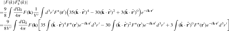 Mathematical equation: $$ \begin{aligned}&|F(k)F^{*}_4(k)| \nonumber \\ =&\frac{9}{8}\int \frac{d \Omega _k}{4\pi }F(\mathbf{k})\frac{1}{V^{\prime }} \int d^3r^{\prime } F^{*}(\mathbf{r}^{\prime }) \Big (35 (\hat{\mathbf{k}}\cdot \hat{\mathbf{r}^{\prime }})^4-30 (\hat{\mathbf{k}}\cdot \hat{\mathbf{r}^{\prime }})^2+3 (\hat{\mathbf{k}}\cdot \hat{\mathbf{r}^{\prime }})^0\Big ) e^{-i \mathbf{k} \cdot \mathbf{r}^{\prime } }\nonumber \\ =&\frac{9}{8V^{\prime }}\int \frac{d \Omega _k}{4\pi }F(\mathbf{k}) \bigg [35\int (\hat{\mathbf{k}}\cdot \hat{\mathbf{r}^{\prime }})^4F^{*}(\mathbf{r}^{\prime })e^{-i \mathbf{k} \cdot \mathbf{r}^{\prime } }d^3r^{\prime }-30\int (\hat{\mathbf{k}}\cdot \hat{\mathbf{r}^{\prime }})^2F^{*}(\mathbf{r}^{\prime })e^{-i \mathbf{k} \cdot \mathbf{r}^{\prime } }d^3r^{\prime }+3 \int (\hat{\mathbf{k}}\cdot \hat{\mathbf{r}^{\prime }})^0F^{*}(\mathbf{r}^{\prime }) e^{-i \mathbf{k} \cdot \mathbf{r}^{\prime } }d^3r^{\prime }\bigg ] \end{aligned} $$