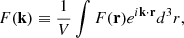 Mathematical equation: $$ \begin{aligned} F(\mathbf{k})\equiv \frac{1}{V}\int F(\mathbf{r}) e^{i \mathbf{k} \cdot \mathbf{r} } d^3r, \end{aligned} $$
