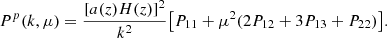 Mathematical equation: $$ \begin{aligned} P^{p}(k,\mu ) = \frac{[a(z)H(z)]^2}{k^{2}}\big [P_{11}+\mu ^2(2P_{12}+3P_{13}+P_{22})\big ] . \end{aligned} $$
