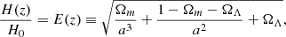 Mathematical equation: $$ \begin{aligned} \frac{H(z)}{H_0}=E(z)\equiv \sqrt{\frac{\Omega _{m}}{a^3}+\frac{1-\Omega _{m}-\Omega _{\Lambda }}{a^2}+\Omega _{\Lambda }}, \end{aligned} $$