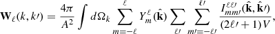 Mathematical equation: $$ \begin{aligned} \mathbf{W}_{\ell }(k, k\prime ) =\frac{4\pi }{A^2}\int d\Omega _k\sum ^{\ell }_{m=-\ell }Y^{\ell }_{m}(\hat{\mathbf{k}})\sum _{\ell \prime }\sum ^{\ell \prime }_{m\prime =-\ell \prime } \frac{I^{\ell \ell \prime }_{mm\prime }(\hat{\mathbf{k}},\hat{\mathbf{k}}\prime )}{(2\ell \prime +1)V}, \end{aligned} $$