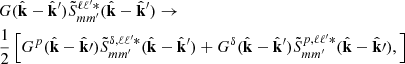 Mathematical equation: $$ \begin{aligned}&G(\hat{\mathbf{k}}-\hat{\mathbf{k}}^{\prime })\tilde{S}^{\ell \ell ^{\prime } *}_{mm^{\prime }}(\hat{\mathbf{k}}-\hat{\mathbf{k}}^{\prime }) \rightarrow \nonumber \\&\frac{1}{2}\left[G^{p}(\hat{\mathbf{k}}-\hat{\mathbf{k}}\prime )\tilde{S}^{\delta , \ell \ell ^{\prime } *}_{mm^{\prime }}(\hat{\mathbf{k}}-\hat{\mathbf{k}}^{\prime })+G^{\delta }(\hat{\mathbf{k}}-\hat{\mathbf{k}}^{\prime })\tilde{S}^{p,\ell \ell ^{\prime } *}_{mm^{\prime }}(\hat{\mathbf{k}}-\hat{\mathbf{k}}\prime ), \right] \end{aligned} $$