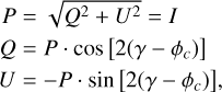 Mathematical equation: $\[\begin{aligned}& P=\sqrt{Q^2+U^2}=I \\& Q=P \cdot \cos \left[2\left(\gamma-\phi_c\right)\right] \\& U=-P \cdot \sin \left[2\left(\gamma-\phi_c\right)\right],\end{aligned}\]$