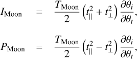 Mathematical equation: $\[\begin{aligned}I_{\text {Moon }} & =\frac{T_{\text {Moon }}}{2}\left(t_{\|}^2+t_{\perp}^2\right) \frac{\partial \theta_i}{\partial \theta_t}, \\P_{\text {Moon }} & =\frac{T_{\text {Moon }}}{2}\left(t_{\|}^2-t_{\perp}^2\right) \frac{\partial \theta_i}{\partial \theta_t},\end{aligned}\]$
