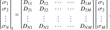 Mathematical equation: ${\left[ {\matrix{{{\sigma _1}} \cr {{\sigma _2}} \cr \vdots \cr {{\sigma _N}} \cr } } \right]_{\rm{f}}} = \left[ {\matrix{{{D_{11}}} & {{D_{12}}} & \cdots & \cdots & {{D_{1M}}} \cr {{D_{21}}} & {{D_{22}}} & \cdots & \cdots & {{D_{2M}}} \cr \vdots & \vdots & \vdots & \vdots & \vdots \cr {{D_{N1}}} & {{D_{N2}}} & \cdots & \cdots & {{D_{NM}}} \cr } } \right]\left[ {\matrix{{{\sigma _1}} \cr {{\sigma _2}} \cr \vdots \cr {{\sigma _M}} \cr } } \right].$