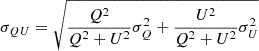 Mathematical equation: $ \sigma_{QU} = \sqrt{\frac{Q^2}{Q^2+U^2}\sigma_Q^2+\frac{U^2}{Q^2+U^2}\sigma_U^2} $