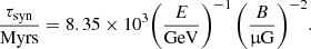 Mathematical equation: $$ \begin{aligned} \frac{\tau _{\rm syn}}{\mathrm{Myrs}}= 8.35\times 10^3 \biggl (\frac{E}{\mathrm{GeV}}\biggr )^{-1} \,\biggl (\frac{B}{\upmu \mathrm{G}}\biggr )^{-2}. \end{aligned} $$