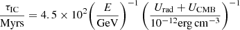 Mathematical equation: $$ \begin{aligned} \frac{\tau _{\rm IC}}{\mathrm{Myrs}}= 4.5\times 10^2 \biggl (\frac{E}{\mathrm{GeV}}\biggr )^{-1} \,\biggl (\frac{U_{\rm rad}+ U_{\rm CMB}}{10^{-12} \mathrm{erg\,cm^{-3}}}\biggr )^{-1} \end{aligned} $$