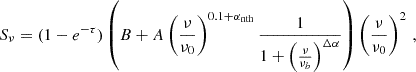 Mathematical equation: $$ \begin{aligned} S_{\nu } = (1 - e^{-\tau }) \left( B + A \left( \frac{\nu }{\nu _0} \right)^{0.1 + \alpha _{\rm nth}} \frac{1}{1 + \left( \frac{\nu }{\nu _b} \right)^{\Delta \alpha }} \right) \left( \frac{\nu }{\nu _0} \right)^2\,, \end{aligned} $$