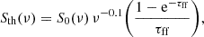 Mathematical equation: $$ \begin{aligned} S_{\rm th}(\nu ) = S_0(\nu )\,\nu ^{-0.1} \biggl (\frac{1-\mathrm{e}^{-\tau _{\rm ff}}}{\tau _{\rm ff}}\biggr ) , \end{aligned} $$