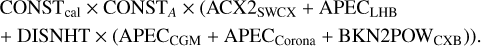 Mathematical equation: $\[\begin{aligned}& \mathrm{CONST}_{\mathrm{cal}} \times \mathrm{CONST}_A \times\left(\mathrm{ACX}_{\mathrm{SWCX}}+\mathrm{APEC}_{\mathrm{LHB}}\right. \\& \left.+\mathrm{DISNHT} \times\left(\mathrm{APEC}_{\mathrm{CGM}}+\mathrm{APEC}{ }_{\text {Corona }}+\mathrm{BKN} 2 \mathrm{POW}_{\mathrm{CXB}}\right)\right).\end{aligned}\]$
