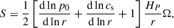 Mathematical equation: $$ \begin{aligned} S = \frac{1}{2}\left[ \frac{\mathrm{d} \ln p_{0} }{\mathrm{d} \ln r} + \frac{\mathrm{d} \ln c_{\rm s} }{\mathrm{d} \ln r} + 1 \right] \frac{H_P}{r} \Omega , \end{aligned} $$
