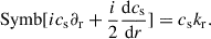 Mathematical equation: $$ \begin{aligned} \mathrm{Symb}[ic_{\rm s}\partial _{\rm r} + \frac{i}{2}\frac{\mathrm{d} c_{\rm s}}{\mathrm{d} r}]&= c_{\rm s}k_{\rm r}. \end{aligned} $$