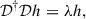Mathematical equation: $$ \begin{aligned} \mathcal{D} ^\dagger \mathcal{D} h&= \lambda h, \end{aligned} $$