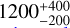 Mathematical equation: $\[1200_{-200}^{+400}\]$