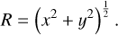 Mathematical equation: $\[R=\left(x^2+y^2\right)^{\frac{1}{2}}.\]$
