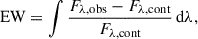 Mathematical equation: $$ \begin{aligned} \mathrm{EW} = \int \frac{F_{\lambda ,\mathrm{obs} } - F_{\lambda ,\mathrm{cont} }}{F_{\lambda ,\mathrm{cont} }} \, \mathrm{d} \lambda , \end{aligned} $$