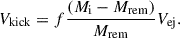Mathematical equation: $$ \begin{aligned} V_{\mathrm{kick} } = f\frac{(M_{\mathrm{i} }-M_{\mathrm{rem} })}{M_{\mathrm{rem} }}V_{\rm ej}. \end{aligned} $$