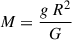 Mathematical equation: $ M = \frac{g\,R^2}{G} $