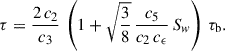 Mathematical equation: $$ \begin{aligned} \tau = \frac{2\,c_2}{c_3}\,\left(1 + \sqrt{\frac{3}{8}} \, \frac{c_5}{c_2\,c_{\epsilon }}\, S_w\right)\,\tau _{\rm b}. \end{aligned} $$
