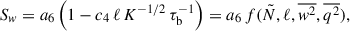 Mathematical equation: $$ \begin{aligned} S_w = a_6 \left(1 - c_4\,\ell \,K^{-1/2}\,\tau _{\rm b}^{-1}\right) = a_6\,f(\tilde{N},\ell ,\overline{w^2},\overline{q^2}), \end{aligned} $$