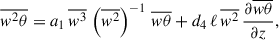 Mathematical equation: $$ \begin{aligned} \overline{w^2\theta } = a_1\, \overline{w^3}\, \left(\overline{w^2}\right)^{-1}\, \overline{w\theta } +d_4\, \ell \,\overline{w^2}\, \frac{\partial {\overline{w\theta }}}{\partial z}, \end{aligned} $$