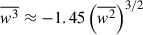 Mathematical equation: $ \overline{w^3} \approx -1.45\left(\overline{w^2}\right)^{3/2} $