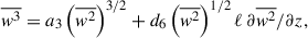 Mathematical equation: $$ \begin{aligned} \overline{w^3} = a_3 \left(\overline{w^2}\right)^{3/2} + d_6 \left(\overline{w^2}\right)^{1/2} \ell \, \partial {\overline{w^2}}/\partial z ,\end{aligned} $$