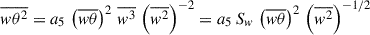 Mathematical equation: $$ \begin{aligned} \overline{w\theta ^2} = a_5\, \left(\overline{w\theta }\right)^2 \, \overline{w^3}\, \left(\overline{w^2}\right)^{-2} = a_5\, S_w\, \left(\overline{w\theta }\right)^2\, \left(\overline{w^2}\right)^{-1/2} \end{aligned} $$