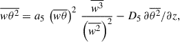 Mathematical equation: $$ \begin{aligned} \overline{w\theta ^2} = a_5\, \left(\overline{w\theta }\right)^2 \, \frac{\overline{w^3}}{\left(\overline{w^2}\right)^2} -D_5\, \partial {\overline{\theta ^2}} / \partial z, \end{aligned} $$