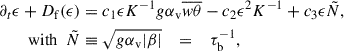 Mathematical equation: $$ \begin{aligned} \partial _t \epsilon + D_{\rm f}(\epsilon )&= c_1 \epsilon K^{-1} g \alpha _{\rm v} \overline{w\theta } - c_2 \epsilon ^2 K^{-1} + c_3 \epsilon \tilde{N}, \nonumber \\ \mathrm{with} \,\,\, \tilde{N}&\equiv \sqrt{g \alpha _{\rm v} |\beta |} \quad = \quad \tau _{\rm b}^{-1}, \end{aligned} $$