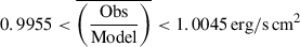 Mathematical equation: $ 0.9955 < \overline{\left(\frac{\mathrm{Obs}}{\mathrm{Model}}\right)} < 1.0045 \, \rm{erg/s}\,\rm{cm}^2 $