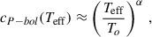 Mathematical equation: $$ \begin{aligned} c_{P\mathrm -bol}({T_{\rm eff}}) \approx \left(\frac{{T_{\rm eff}}}{T_o}\right)^{\alpha }\, , \end{aligned} $$
