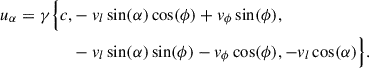 Mathematical equation: $$ \begin{aligned} \begin{split} u_\alpha = \gamma \Big \{ c,&-v_l\sin (\alpha )\cos (\phi ) + v_\phi \sin (\phi ), \\&-v_l\sin (\alpha )\sin (\phi ) - v_\phi \cos (\phi ), -v_l\cos (\alpha ) \Big \}. \end{split} \end{aligned} $$