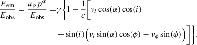 Mathematical equation: $$ \begin{aligned} \begin{split} \frac{E_{\mathrm{em}}}{E_{\mathrm{obs}}} = \frac{u_\alpha p^\alpha }{E_{\mathrm{obs}}} =&\gamma \Bigg \{1 - \frac{1}{c} \bigg [v_l\cos (\alpha )\cos (i) \\&+\sin (i) \Big (v_l\sin (\alpha )\cos (\phi ) - v_\phi \sin (\phi ) \Big ) \bigg ] \Bigg \}. \end{split} \end{aligned} $$