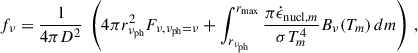 Mathematical equation: $$ \begin{aligned} f_\nu = \frac{1}{4 \pi D^2} \ \left( 4 \pi r_{\nu _{\rm ph}}^2 F_{\nu ,\nu _{\rm ph}=\nu } + \int _{r_{\nu _{\rm ph}}}^{r_{\rm max}} \frac{\pi \dot{{\epsilon }}_{\mathrm{nucl},m}}{\sigma T_m^4} B_\nu (T_m) \, dm \right) \,, \end{aligned} $$